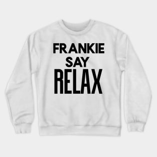 Franky say relax Crewneck Sweatshirt